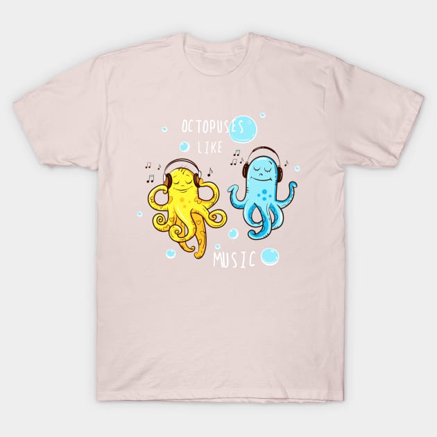 Octopus Like Music Funny Cute Artwork - Music Lover Quotes T-Shirt by Artistic muss